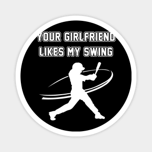 Funny Baseball Your Girlfriend Likes My Swing Magnet